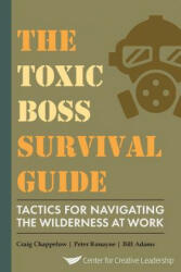 Toxic Boss Survival Guide Tactics for Navigating the Wilderness at Work - Craig Chappelow, Peter Ronayne, Bill Adams (ISBN: 9781604917697)