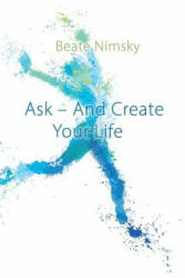 Ask and Create your Life - BEATE NIMSKY (ISBN: 9781634931823)