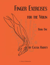 Finger Exercises for the Violin, Book One - Cassia Harvey (ISBN: 9781635230420)