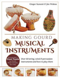 Making Gourd Musical Instruments - James Widess, Ginger Summit (ISBN: 9781635617313)
