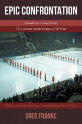 Epic Confrontation: Canada vs. Russian On Ice: The Greatest Sports Drama of All-Time (ISBN: 9781643507910)