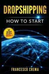 Dropshipping: How to Start Dropshipping with List of Suppliers for Dummies Build Shopify Ecommerce Choose the Right Product and St (ISBN: 9781719851206)
