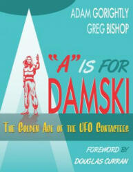 A is for Adamski: The Golden Age of the UFO Contactees (ISBN: 9781726611671)
