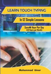 Learn Touch Typing in 12 Simple Lessons: Save 1 Hour Per Day (ISBN: 9781729483046)