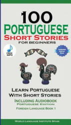 100 Portuguese Short Stories for Beginners Learn Portuguese with Stories with Audio - World Language Institute Spain, Christian Stahl (ISBN: 9781732438149)