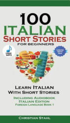 100 Italian Short Stories for Beginners Learn Italian with Stories with Audio - Christian Stahl (ISBN: 9781732438187)