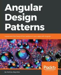 Angular Design Patterns - Mathieu Nayrolles (ISBN: 9781786461728)