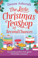 Little Christmas Teashop of Second Chances - Donna Ashcroft (ISBN: 9781786816016)