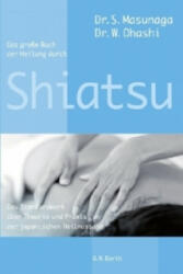Das große Buch der Heilung durch Shiatsu - Shitsuto Masunaga, Wataru Ohashi, Sabine Reinhardt-Jost (2010)