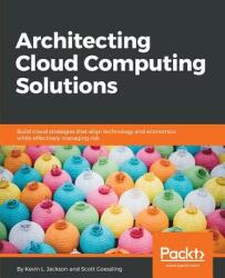 Architecting Cloud Computing Solutions - Kevin L. Jackson (ISBN: 9781788472425)