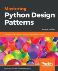 Mastering Python Design Patterns - Kamon Ayeva, Sakis Kasampalis (ISBN: 9781788837484)