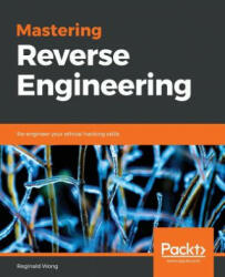 Mastering Reverse Engineering - Reginald Wong (ISBN: 9781788838849)