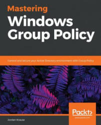 Mastering Windows Group Policy - Jordan Krause (ISBN: 9781789347395)