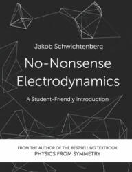No-Nonsense Electrodynamics: A Student Friendly Introduction - Jakob Schwichtenberg (ISBN: 9781790842117)