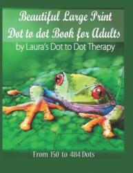 Beautiful Large Print Dot to Dot For Adults: From 150 to 484 Dots - Laura's Dot to Dot Therapy (ISBN: 9781791946081)