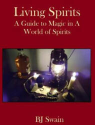 Living Spirits: A Guide to Magic in a World of Spirits - Bj Swain (ISBN: 9781792082214)