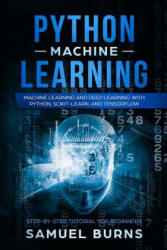 Python Machine Learning: Machine Learning and Deep Learning with Python, Scikit-Learn, and Tensorflow - Samuel Burns (ISBN: 9781793175854)