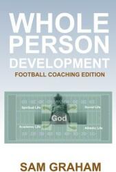 Whole Person Development: The Football Coaching Edition (ISBN: 9781793462237)