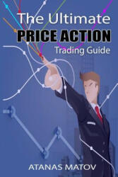 Ultimate Price Action Trading Guide - Atanas Matov (ISBN: 9781794168817)