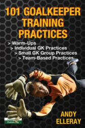 101 Goalkeeper Training Practices - Andy Elleray (ISBN: 9781910773659)