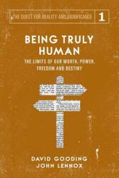 Being Truly Human: The Limits of our Worth Power Freedom and Destiny (ISBN: 9781912721016)