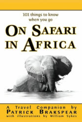 (101 things to know when you go) ON SAFARI IN AFRICA - PATRICK BRAKSPEAR (ISBN: 9781925819991)