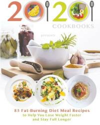 20/20 Cookbooks Presents: 85 Fat-Burning Diet Meal Recipes to Help You Lose Weight Faster and Stay Full Longer (ISBN: 9781945887604)