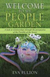 Welcome to My People Garden: A Look at Relationships Through the Perspective of the Parable of the Sower (ISBN: 9781973632344)