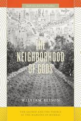 The Neighborhood of Gods: The Sacred and the Visible at the Margins of Mumbai (ISBN: 9780226494906)