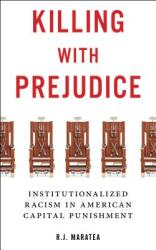 Killing with Prejudice: Institutionalized Racism in American Capital Punishment (ISBN: 9781479888603)