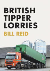 British Tipper Lorries - Bill Reid (ISBN: 9781445672960)