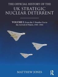 The Official History of the UK Strategic Nuclear Deterrent: Volume I: From the V-Bomber Era to the Arrival of Polaris 1945-1964 (ISBN: 9780367076108)