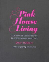 Pink House Living: For People Cheating on Fashion with Furniture (ISBN: 9781788790840)