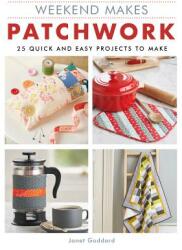 Weekend Makes: Patchwork: 25 Quick and Easy Projects to Make (ISBN: 9781784945114)