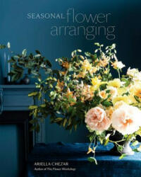 Seasonal Flower Arranging - Ariella Chezar (ISBN: 9780399580765)