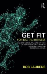 Get Fit for Digital Business: A Six-Step Workout Plan to Get Your Organisation in Great Shape to Thrive in a Connected Commercial World. (ISBN: 9781138616301)