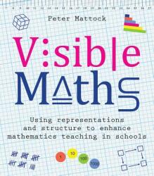Visible Maths: Using Representations and Structure to Enhance Mathematics Teaching in Schools (ISBN: 9781785833502)