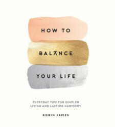 How to Balance Your Life - ROBIN JAMES (ISBN: 9781786857767)
