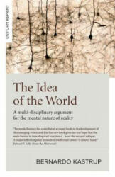 Idea of the World, The - A multi-disciplinary argument for the mental nature of reality - Bernardo Kastrup (ISBN: 9781785357398)