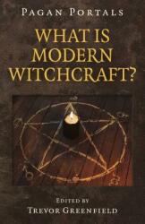 Pagan Portals - What Is Modern Witchcraft? : Contemporary Developments in the Ancient Craft (ISBN: 9781785358661)