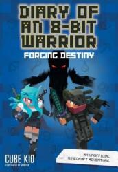 Diary of an 8-Bit Warrior: Forging Destiny 6: An Unofficial Minecraft Adventure (ISBN: 9781449494469)