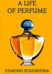 Life of Perfume - Edmond Roudnitska (ISBN: 9780244713225)
