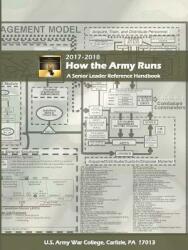 How the Army Runs: A Senior Leader Reference Handbook 2017-2018 (ISBN: 9780359235742)