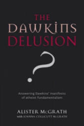 Dawkins Delusion? - Atheist Fundamentalism and the Denial of the Divine (2007)
