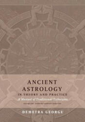 Ancient Astrology in Theory and Practice - DEMETRA GEORGE (ISBN: 9780473445393)