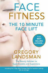 Face Fitness: The 10 Minute Face Lift - How to take years off your face naturally! (ISBN: 9780648289258)