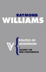 Politics of Modernism - Raymond Williams (2007)