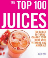 Top 100 Juices: 100 Juices To Turbo Charge Your Body With Vitamins a - Sarah Owen (2007)