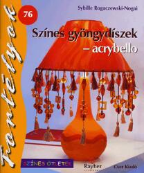 Sybille Rogaczewski-Nogai - Szines Gyönygydiszek - Acrybello - Szines Ötletek - Fortélyok 76 (2008)
