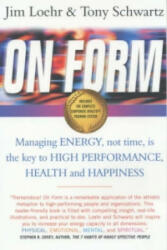On Form - Managing Energy Not Time is the Key to High Performance Health and Happiness (2003)
